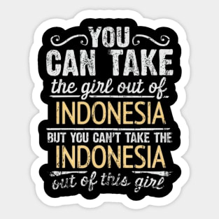 You Can Take The Girl Out Of Indonesia But You Cant Take The Indonesia Out Of The Girl Design - Gift for Indonesian With Indonesia Roots Sticker